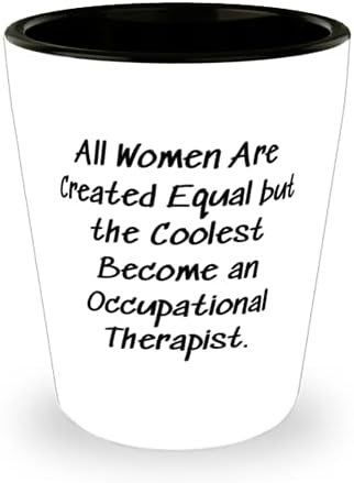 Професионален терапевт, За колеги, всички жени са Създадени Равни, Красива Чаша За професионален терапевт, Керамична